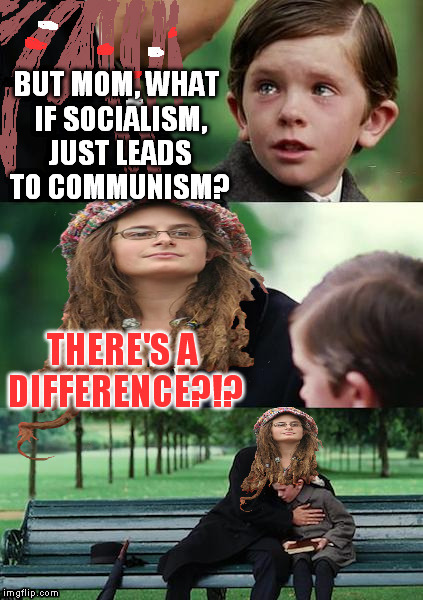 College Liberal Mother | BUT MOM, WHAT IF SOCIALISM, JUST LEADS TO COMMUNISM? THERE'S A DIFFERENCE?!? | image tagged in college liberal mother,memes,socialism is transitional communism | made w/ Imgflip meme maker