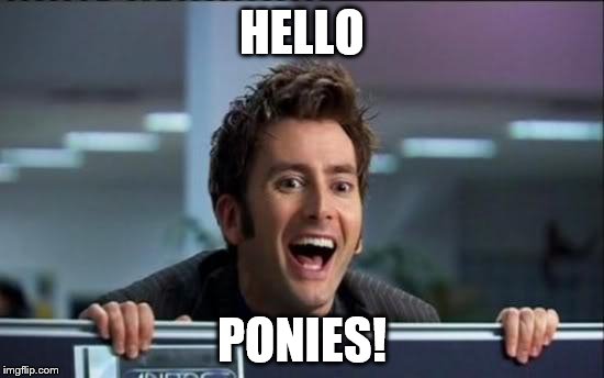 HELLO PONIES! | made w/ Imgflip meme maker