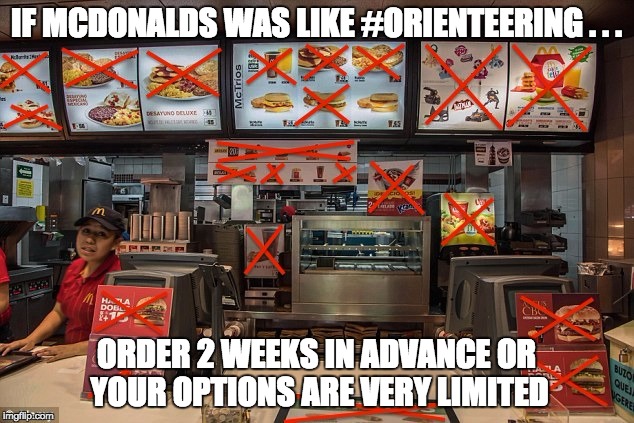 IF MCDONALDS WAS LIKE #ORIENTEERING . . . ORDER 2 WEEKS IN ADVANCE OR YOUR OPTIONS ARE VERY LIMITED | image tagged in orienteering | made w/ Imgflip meme maker