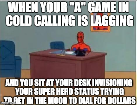 Spiderman Computer Desk | WHEN YOUR "A" GAME IN COLD CALLING IS LAGGING; AND YOU SIT AT YOUR DESK INVISIONING YOUR SUPER HERO STATUS TRYING TO GET IN THE MOOD TO DIAL FOR DOLLARS | image tagged in memes,spiderman computer desk,spiderman | made w/ Imgflip meme maker