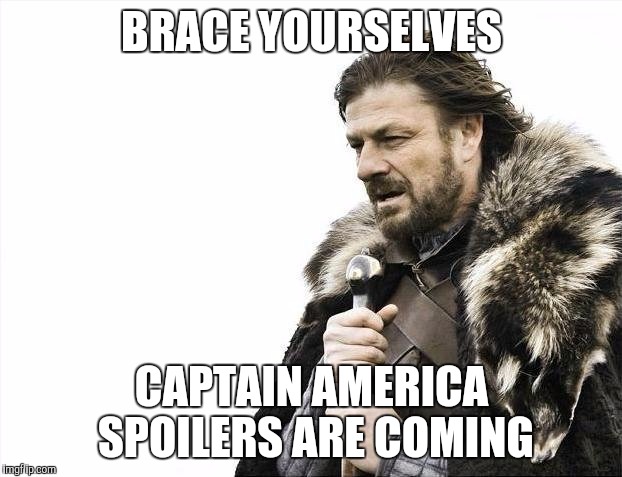Brace Yourselves X is Coming | BRACE YOURSELVES; CAPTAIN AMERICA SPOILERS ARE COMING | image tagged in memes,brace yourselves x is coming | made w/ Imgflip meme maker