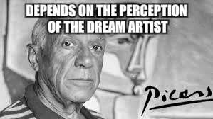 DEPENDS ON THE PERCEPTION OF THE DREAM ARTIST | made w/ Imgflip meme maker