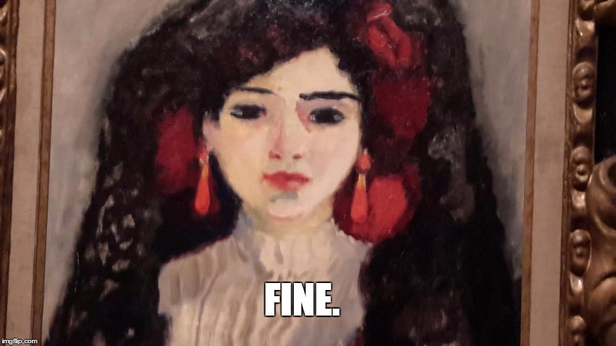 FINE. | image tagged in art memes | made w/ Imgflip meme maker