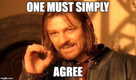 One Does Not Simply Meme | ONE MUST SIMPLY AGREE | image tagged in memes,one does not simply | made w/ Imgflip meme maker