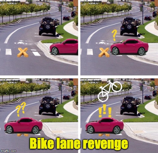 What if random things fell from the sky in revenge? | Bike lane revenge | image tagged in bike lane,car | made w/ Imgflip meme maker