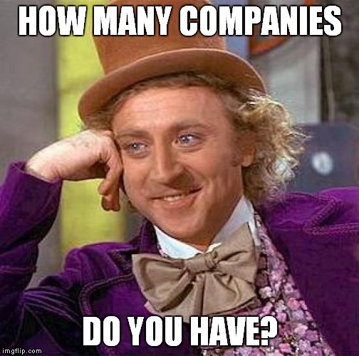 Creepy Condescending Wonka Meme | HOW MANY COMPANIES DO YOU HAVE? | image tagged in memes,creepy condescending wonka | made w/ Imgflip meme maker