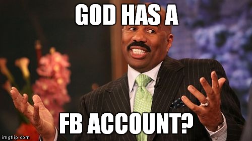 GOD HAS A FB ACCOUNT? | image tagged in memes,steve harvey | made w/ Imgflip meme maker