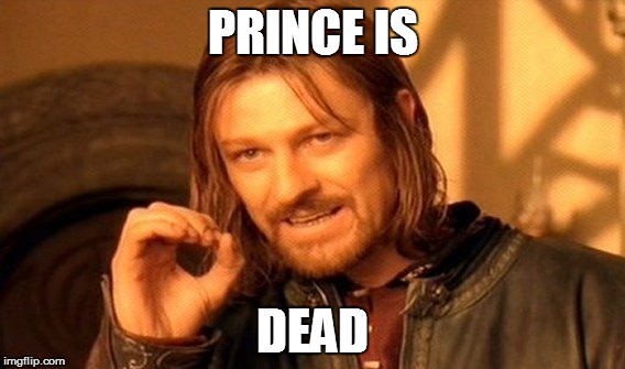 One Does Not Simply Meme | PRINCE IS DEAD | image tagged in memes,one does not simply | made w/ Imgflip meme maker