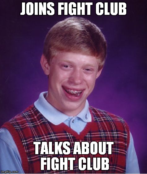 They didn't tell him the rules! | JOINS FIGHT CLUB; TALKS ABOUT FIGHT CLUB | image tagged in memes,bad luck brian,fight club | made w/ Imgflip meme maker