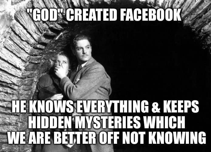 20th Century Technology | "GOD" CREATED FACEBOOK HE KNOWS EVERYTHING & KEEPS HIDDEN MYSTERIES WHICH WE ARE BETTER OFF NOT KNOWING | image tagged in 20th century technology | made w/ Imgflip meme maker