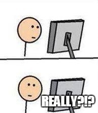 REALLY?!? | image tagged in what did i just see | made w/ Imgflip meme maker