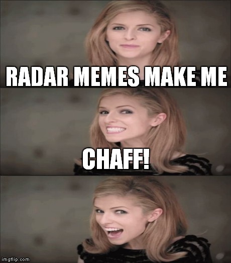 RADAR MEMES MAKE ME CHAFF! | made w/ Imgflip meme maker