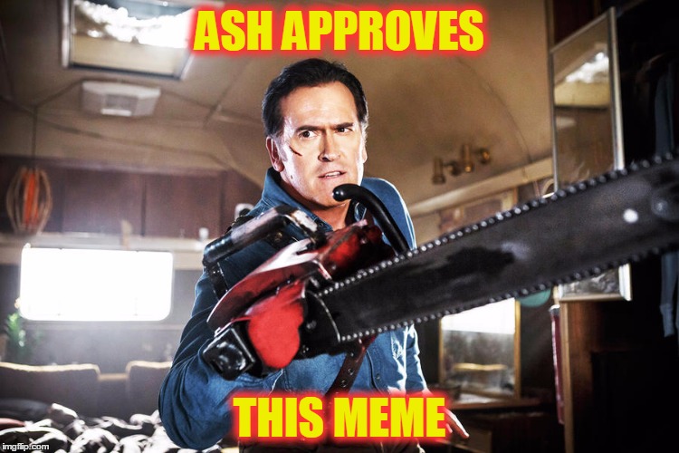 ASH APPROVES THIS MEME | made w/ Imgflip meme maker