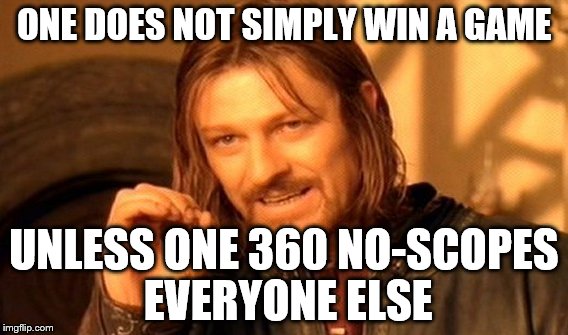 One Does Not Simply Meme | ONE DOES NOT SIMPLY WIN A GAME; UNLESS ONE 360 NO-SCOPES EVERYONE ELSE | image tagged in memes,one does not simply | made w/ Imgflip meme maker