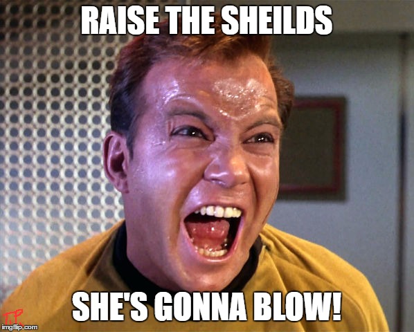 RAISE THE SHEILDS SHE'S GONNA BLOW! | made w/ Imgflip meme maker