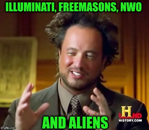 Ancient Aliens | ILLUMINATI, FREEMASONS, NWO; AND ALIENS | image tagged in memes,ancient aliens | made w/ Imgflip meme maker