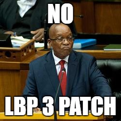 Jacob Zuma SO NAt Interested | NO; LBP 3 PATCH | image tagged in jacob zuma so nat interested | made w/ Imgflip meme maker