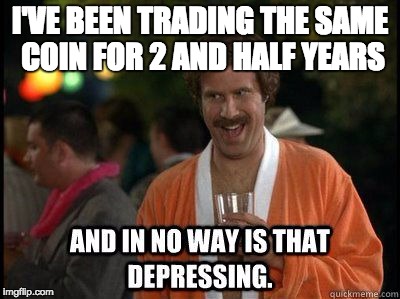 anchorman | I'VE BEEN TRADING THE SAME COIN FOR 2 AND HALF YEARS | image tagged in anchorman | made w/ Imgflip meme maker