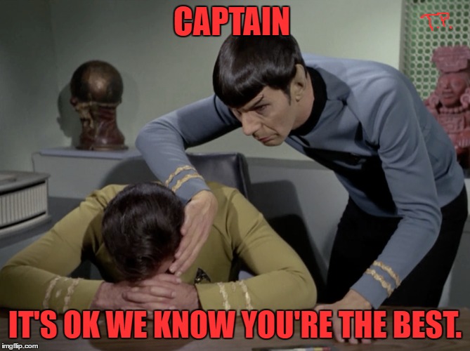 CAPTAIN IT'S OK WE KNOW YOU'RE THE BEST. | made w/ Imgflip meme maker