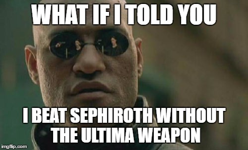 beat that | WHAT IF I TOLD YOU; I BEAT SEPHIROTH WITHOUT THE ULTIMA WEAPON | image tagged in memes,matrix morpheus | made w/ Imgflip meme maker