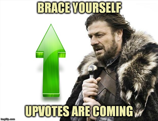 Brace Yourselves X is Coming Meme | BRACE YOURSELF UPVOTES ARE COMING | image tagged in memes,brace yourselves x is coming | made w/ Imgflip meme maker