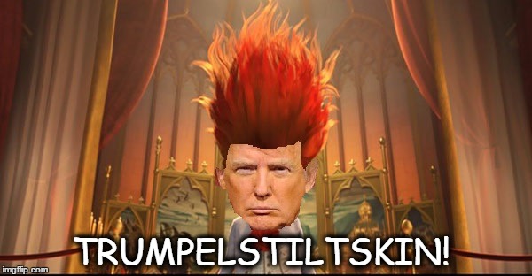 Trumpelstiltskin | TRUMPELSTILTSKIN! | image tagged in politics | made w/ Imgflip meme maker