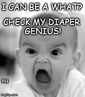 Angry Baby | I CAN BE A WHAT? CHECK MY DIAPER GENIUS! PH | image tagged in memes,angry baby | made w/ Imgflip meme maker