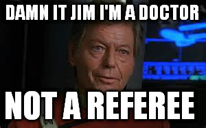 DAMN IT JIM I'M A DOCTOR NOT A REFEREE | made w/ Imgflip meme maker