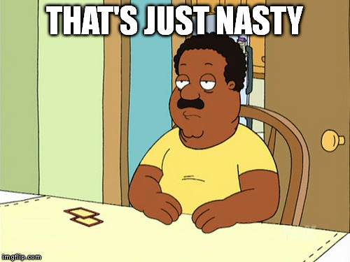 THAT'S JUST NASTY | made w/ Imgflip meme maker
