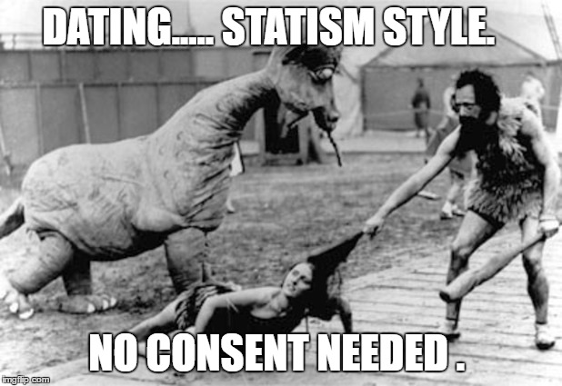 Old Fashioned Dating | DATING..... STATISM STYLE. NO CONSENT NEEDED . | image tagged in old fashioned dating | made w/ Imgflip meme maker