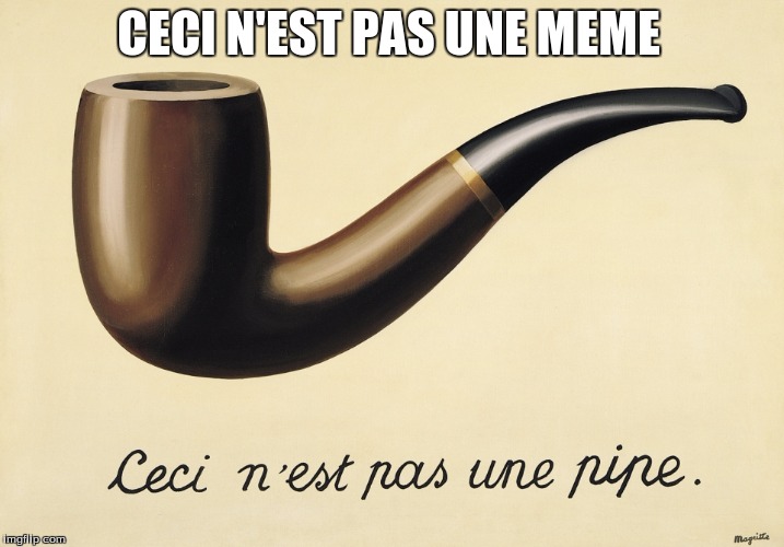 Magritte pipe | CECI N'EST PAS UNE MEME | image tagged in pipe,magritte,french | made w/ Imgflip meme maker
