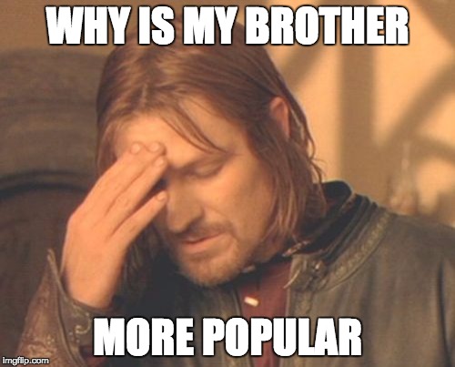 Frustrated Boromir | WHY IS MY BROTHER; MORE POPULAR | image tagged in memes,frustrated boromir | made w/ Imgflip meme maker