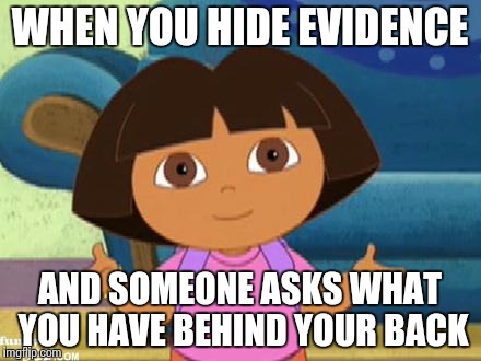 Drugs were behind her | WHEN YOU HIDE EVIDENCE; AND SOMEONE ASKS WHAT YOU HAVE BEHIND YOUR BACK | image tagged in dilemma dora,dora | made w/ Imgflip meme maker