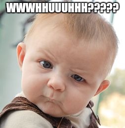 Skeptical Baby Meme | WWWHHUUUHHH????? | image tagged in memes,skeptical baby | made w/ Imgflip meme maker