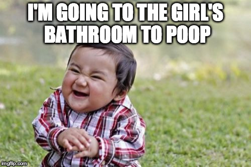 Evil Toddler Meme | I'M GOING TO THE GIRL'S BATHROOM TO POOP | image tagged in memes,evil toddler | made w/ Imgflip meme maker