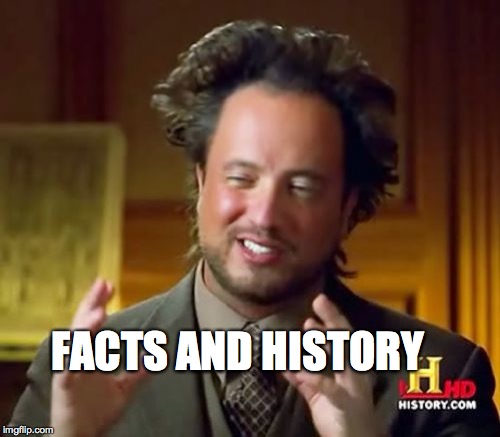 Ancient Aliens Meme | FACTS AND HISTORY | image tagged in memes,ancient aliens | made w/ Imgflip meme maker