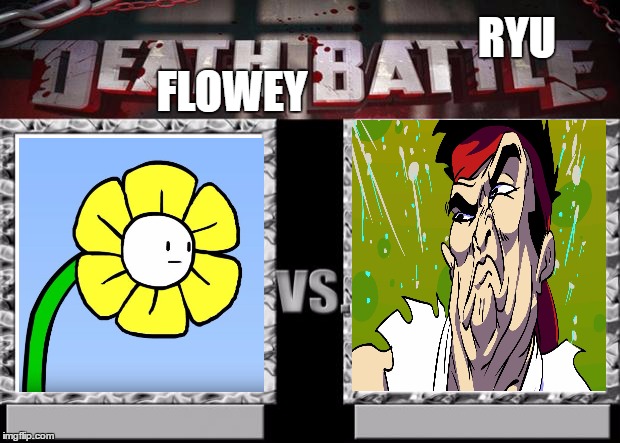 death battle | FLOWEY; RYU | image tagged in death battle | made w/ Imgflip meme maker