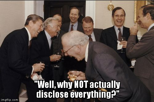 Laughing Men In Suits | "Well, why NOT actually disclose everything?" | image tagged in memes,laughing men in suits | made w/ Imgflip meme maker