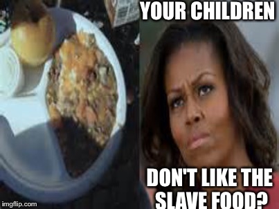 just 1 serving of vomit please | YOUR CHILDREN; DON'T LIKE THE SLAVE FOOD? | image tagged in memes | made w/ Imgflip meme maker