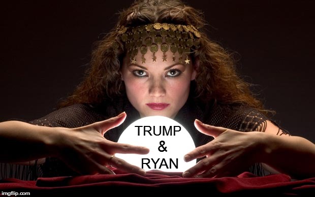 Psychic with Crystal Ball | TRUMP; &; RYAN | image tagged in psychic with crystal ball | made w/ Imgflip meme maker