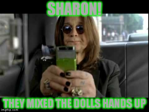 SHARON! THEY MIXED THE DOLLS HANDS UP | made w/ Imgflip meme maker