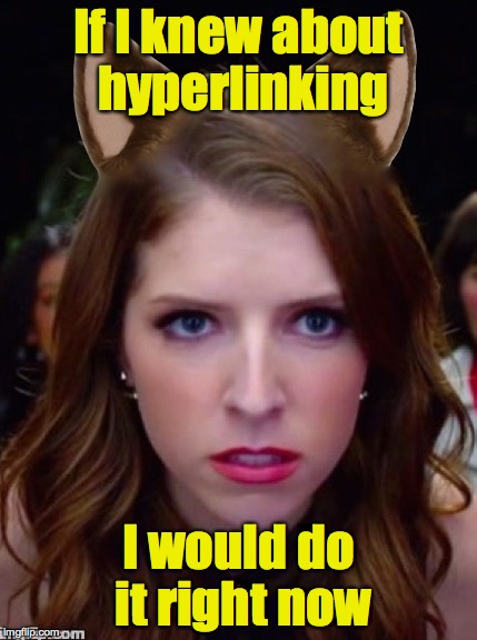 Grumpy Anna | If I knew about hyperlinking I would do it right now | image tagged in grumpy anna | made w/ Imgflip meme maker