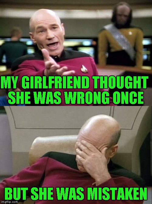MY GIRLFRIEND THOUGHT SHE WAS WRONG ONCE BUT SHE WAS MISTAKEN | made w/ Imgflip meme maker