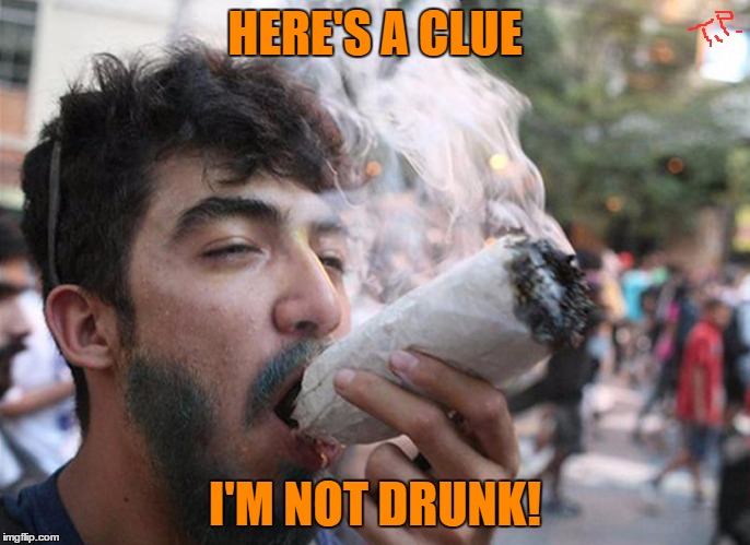 HERE'S A CLUE I'M NOT DRUNK! | made w/ Imgflip meme maker
