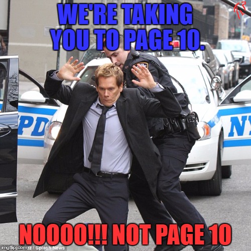 WE'RE TAKING YOU TO PAGE 10. NOOOO!!! NOT PAGE 10 | made w/ Imgflip meme maker
