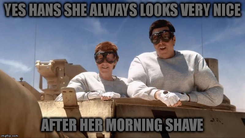 YES HANS SHE ALWAYS LOOKS VERY NICE AFTER HER MORNING SHAVE | made w/ Imgflip meme maker