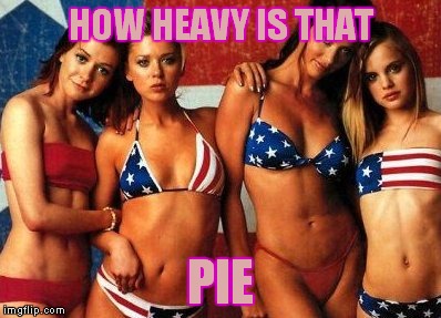 HOW HEAVY IS THAT PIE | made w/ Imgflip meme maker