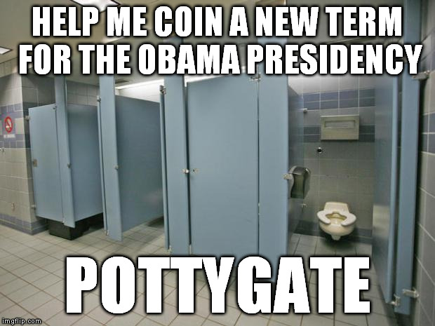 We need a single word that sums up Obama's presidency... Oh, I know! Share this a lot!!! | HELP ME COIN A NEW TERM FOR THE OBAMA PRESIDENCY; POTTYGATE | image tagged in bathroom stall,funny,memes,obama,transgender,pottygate | made w/ Imgflip meme maker