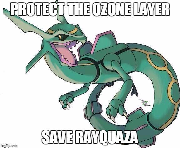 Bad Joke Rayquaza | PROTECT THE OZONE LAYER; SAVE RAYQUAZA | image tagged in bad joke rayquaza | made w/ Imgflip meme maker