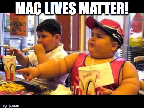 Hey, Michelle... | MAC LIVES MATTER! | image tagged in fat shamers,michelle obama | made w/ Imgflip meme maker